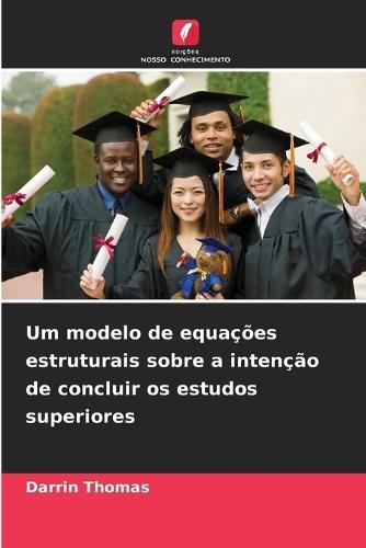 Um modelo de equações estruturais sobre a intenção de concluir os estudos superiores