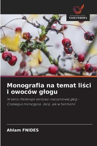 Monografia na temat liści i owoców glogu