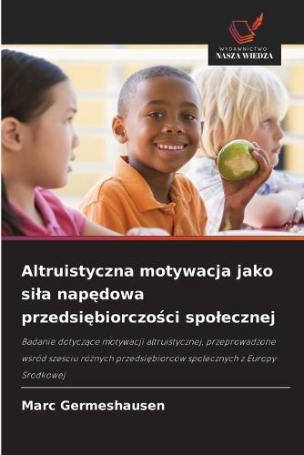 Altruistyczna motywacja jako sila napędowa przedsiębiorczości spolecznej