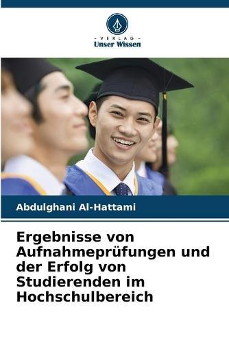 Ergebnisse von Aufnahmeprüfungen und der Erfolg von Studierenden im Hochschulbereich