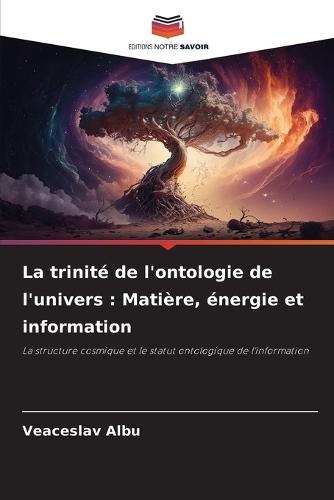 La trinité de l'ontologie de l'univers: Matière, énergie et information