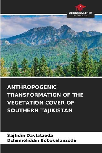 Anthropogenic Transformation of the Vegetation Cover of Southern Tajikistan