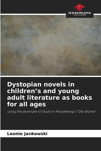 Dystopian novels in children's and young adult literature as books for all ages