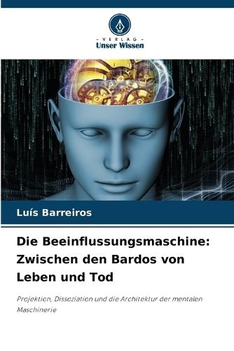 Die Beeinflussungsmaschine: Zwischen den Bardos von Leben und Tod