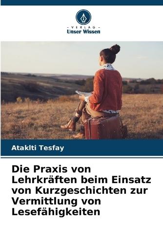 Die Praxis von Lehrkräften beim Einsatz von Kurzgeschichten zur Vermittlung von Lesefähigkeiten