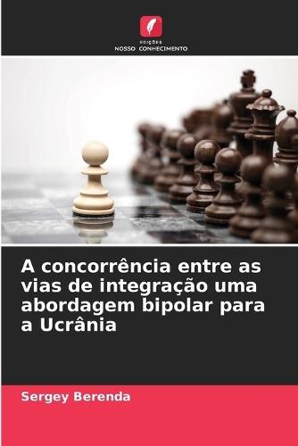 A concorrência entre as vias de integração uma abordagem bipolar para a Ucrânia