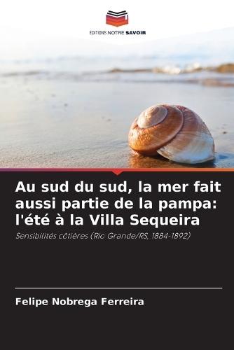 Au sud du sud, la mer fait aussi partie de la pampa: l'été à la Villa Sequeira