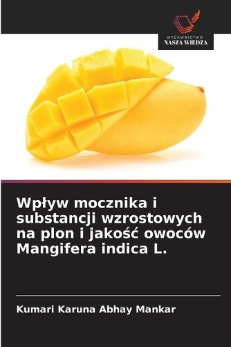 Wplyw mocznika i substancji wzrostowych na plon i jakośc owoców Mangifera indica L.