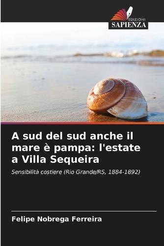 A sud del sud anche il mare è pampa: l'estate a Villa Sequeira