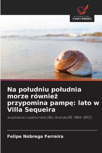 Na poludniu poludnia morze również przypomina pampę: lato w Villa Sequeira