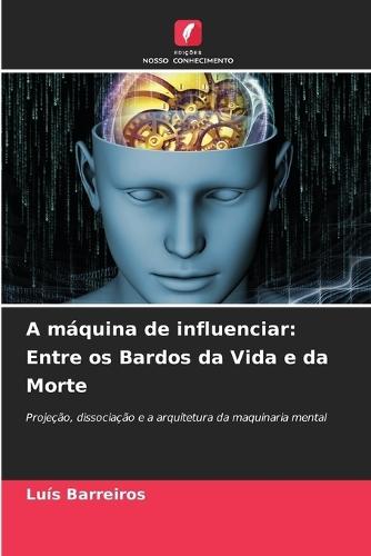 A máquina de influenciar: Entre os Bardos da Vida e da Morte