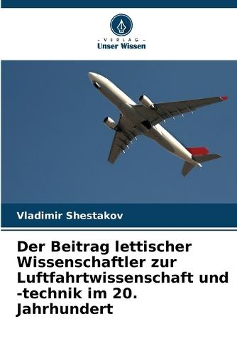 Der Beitrag lettischer Wissenschaftler zur Luftfahrtwissenschaft und -technik im 20. Jahrhundert