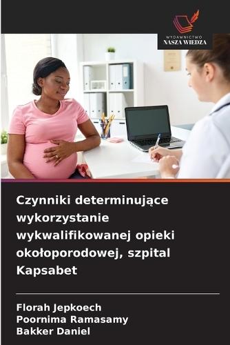 Czynniki determinujące wykorzystanie wykwalifikowanej opieki okoloporodowej, szpital Kapsabet