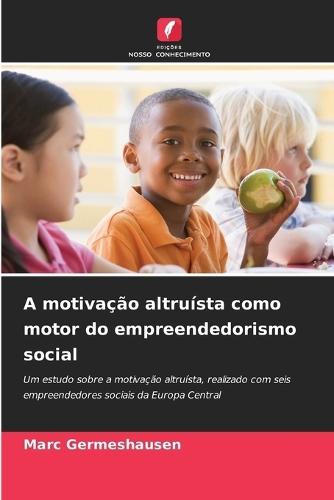 A motivação altruísta como motor do empreendedorismo social