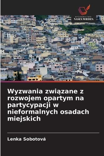 Wyzwania związane z rozwojem opartym na partycypacji w nieformalnych osadach miejskich