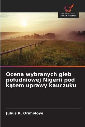 Ocena wybranych gleb poludniowej Nigerii pod kątem uprawy kauczuku