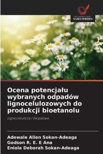 Ocena potencjalu wybranych odpadów lignocelulozowych do produkcji bioetanolu