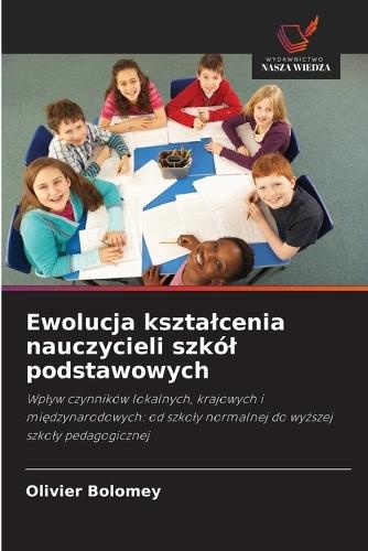 Ewolucja ksztalcenia nauczycieli szkól podstawowych