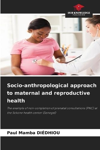 Socio-anthropological approach to maternal and reproductive health