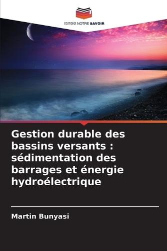Gestion durable des bassins versants: sédimentation des barrages et énergie hydroélectrique