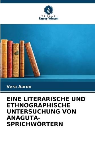 Eine Literarische Und Ethnographische Untersuchung Von Anaguta-Sprichwörtern