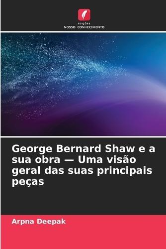 George Bernard Shaw e a sua obra - Uma visão geral das suas principais peças