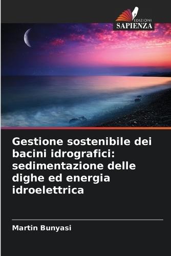 Gestione sostenibile dei bacini idrografici: sedimentazione delle dighe ed energia idroelettrica