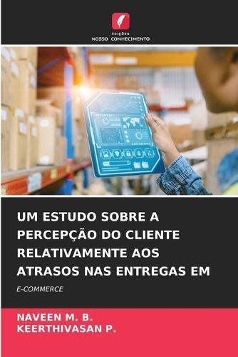 Um Estudo Sobre a Percepção Do Cliente Relativamente Aos Atrasos NAS Entregas Em
