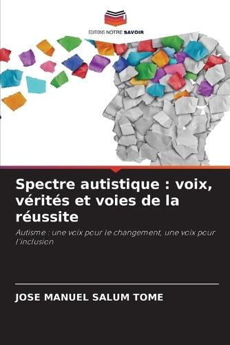 Spectre autistique: voix, vérités et voies de la réussite