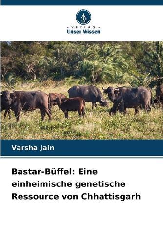 Bastar-Büffel: Eine einheimische genetische Ressource von Chhattisgarh