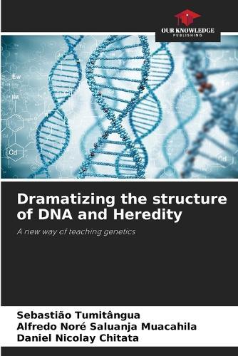 Dramatizing the structure of DNA and Heredity