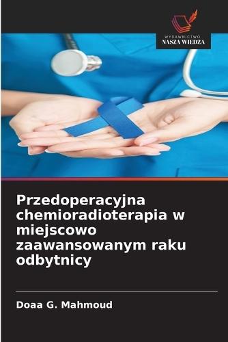Przedoperacyjna chemioradioterapia w miejscowo zaawansowanym raku odbytnicy