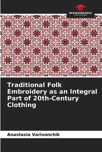Traditional Folk Embroidery as an Integral Part of 20th-Century Clothing