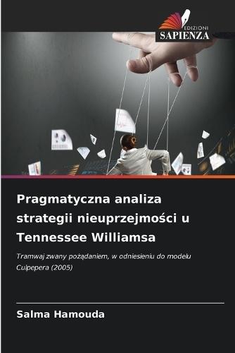 Pragmatyczna analiza strategii nieuprzejmości u Tennessee Williamsa