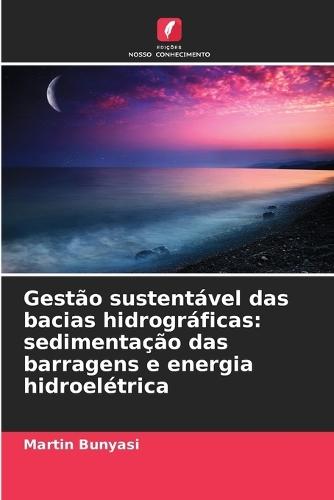 Gestão sustentável das bacias hidrográficas: sedimentação das barragens e energia hidroelétrica