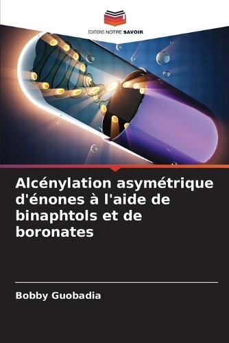 Alcénylation asymétrique d'énones à l'aide de binaphtols et de boronates