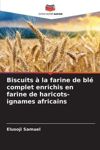 Biscuits à la farine de blé complet enrichis en farine de haricots-ignames africains
