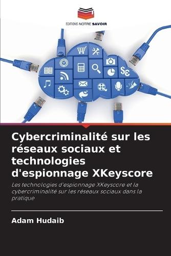 Cybercriminalité sur les réseaux sociaux et technologies d'espionnage XKeyscore