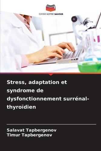 Stress, adaptation et syndrome de dysfonctionnement surrénal-thyroïdien