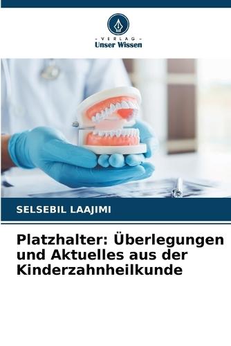 Platzhalter: Überlegungen und Aktuelles aus der Kinderzahnheilkunde