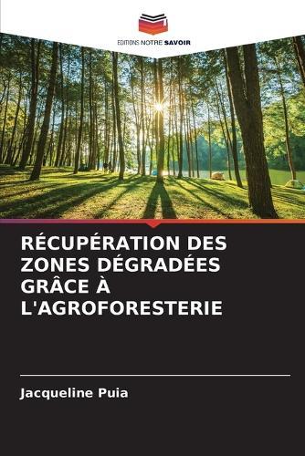 Récupération Des Zones Dégradées Grâce À l'Agroforesterie