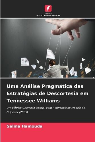 Uma Análise Pragmática das Estratégias de Descortesia em Tennessee Williams