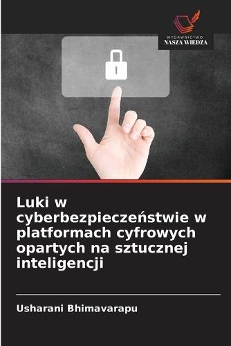 Luki w cyberbezpieczeństwie w platformach cyfrowych opartych na sztucznej inteligencji