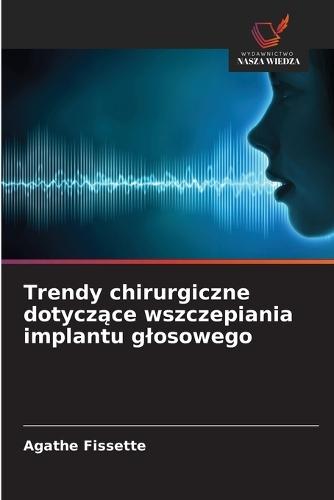 Trendy chirurgiczne dotyczące wszczepiania implantu glosowego