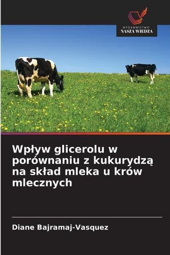 Wplyw glicerolu w porównaniu z kukurydzą na sklad mleka u krów mlecznych