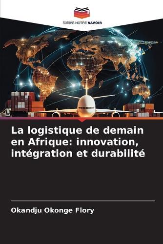La logistique de demain en Afrique: innovation, intégration et durabilité