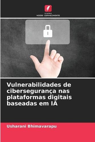Vulnerabilidades de cibersegurança nas plataformas digitais baseadas em IA
