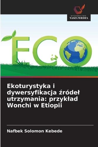 Ekoturystyka i dywersyfikacja źródel utrzymania: przyklad Wonchi w Etiopii