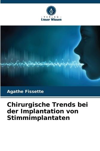 Chirurgische Trends bei der Implantation von Stimmimplantaten