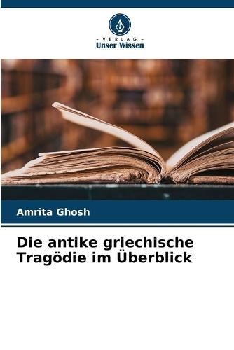 Die antike griechische Tragödie im Überblick